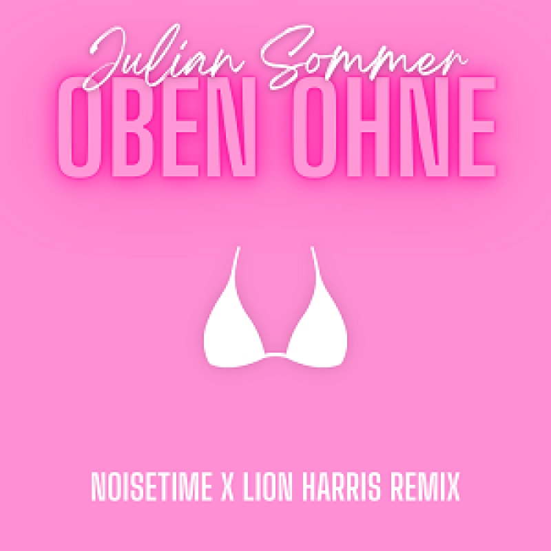 Julian Sommer - Oben Ohne (NOISETIME x LION HARRIS Remix) (2024)